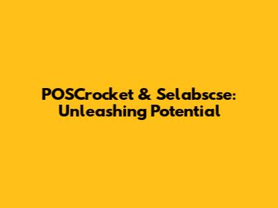 POSCrocket & Selabscse: Unleashing Potential