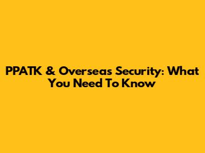 PPATK & Overseas Security: What You Need To Know