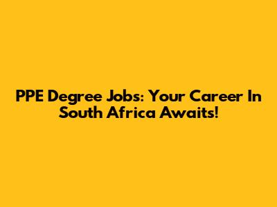 PPE Degree Jobs: Your Career In South Africa Awaits!