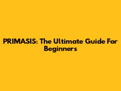 PRIMASIS: The Ultimate Guide For Beginners