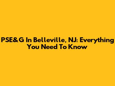 PSE&G In Belleville, NJ: Everything You Need To Know