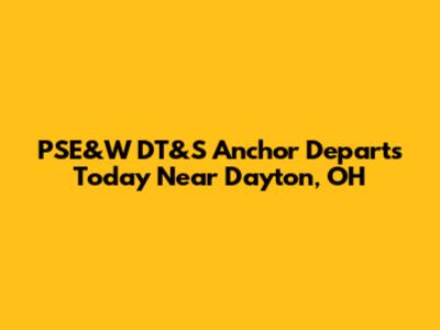 PSE&W DT&S Anchor Departs Today Near Dayton, OH