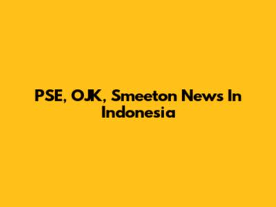 PSE, OJK, Smeeton News In Indonesia