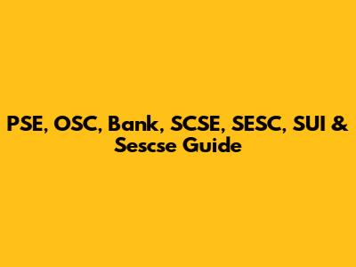 PSE, OSC, Bank, SCSE, SESC, SUI & Sescse Guide