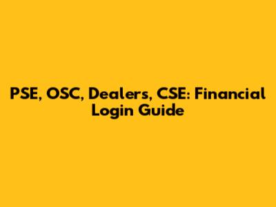 PSE, OSC, Dealers, CSE: Financial Login Guide