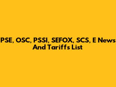 PSE, OSC, PSSI, SEFOX, SCS, E News And Tariffs List