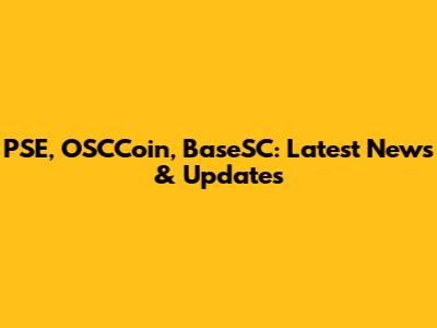 PSE, OSCCoin, BaseSC: Latest News & Updates