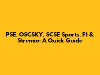 PSE, OSCSKY, SCSE Sports, F1 & Stremio: A Quick Guide