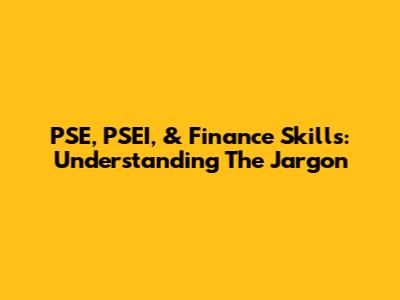 PSE, PSEI, & Finance Skills: Understanding The Jargon