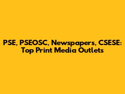PSE, PSEOSC, Newspapers, CSESE: Top Print Media Outlets