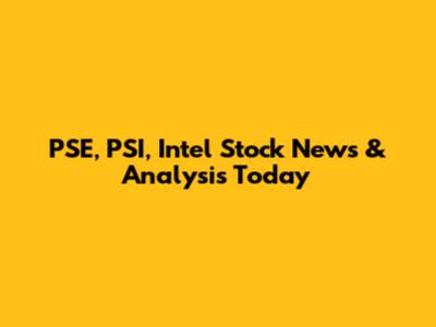 PSE, PSI, Intel Stock News & Analysis Today