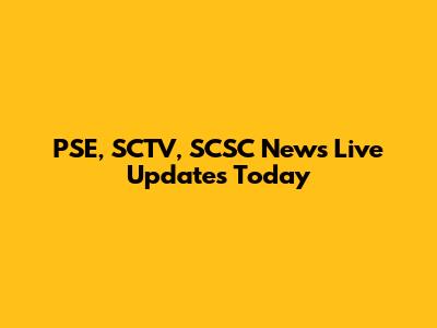 PSE, SCTV, SCSC News Live Updates Today