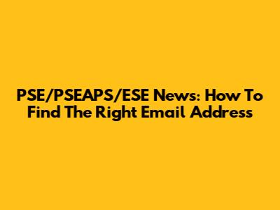 PSE/PSEAPS/ESE News: How To Find The Right Email Address