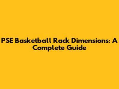 PSE Basketball Rack Dimensions: A Complete Guide