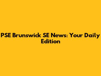 PSE Brunswick SE News: Your Daily Edition