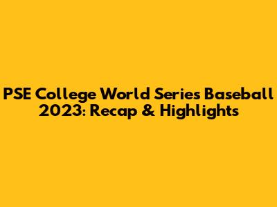 PSE College World Series Baseball 2023: Recap & Highlights