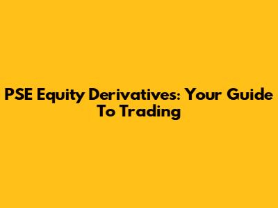 PSE Equity Derivatives: Your Guide To Trading