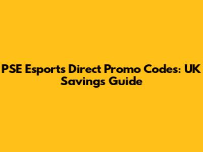 PSE Esports Direct Promo Codes: UK Savings Guide