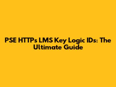 PSE HTTPs LMS Key Logic IDs: The Ultimate Guide