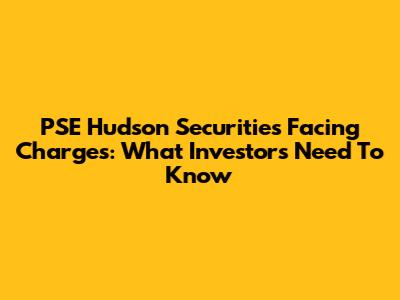 PSE Hudson Securities Facing Charges: What Investors Need To Know
