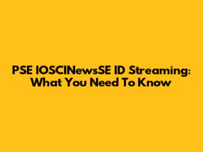 PSE IOSCINewsSE ID Streaming: What You Need To Know