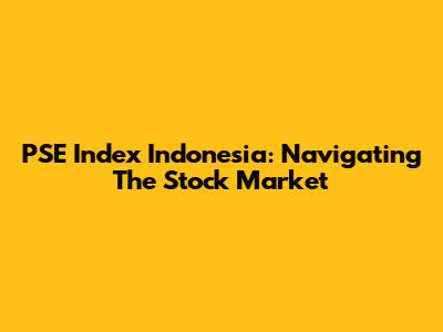 PSE Index Indonesia: Navigating The Stock Market