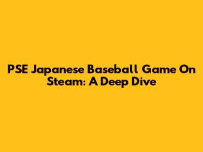 PSE Japanese Baseball Game On Steam: A Deep Dive