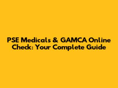 PSE Medicals & GAMCA Online Check: Your Complete Guide