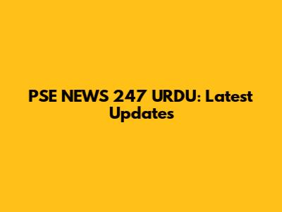 PSE NEWS 247 URDU: Latest Updates