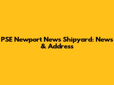 PSE Newport News Shipyard: News & Address