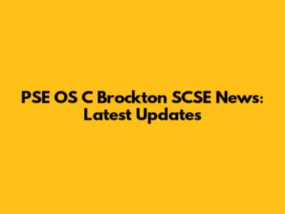 PSE OS C Brockton SCSE News: Latest Updates