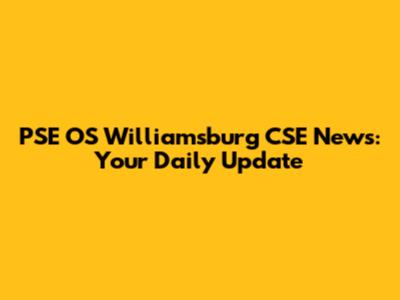 PSE OS Williamsburg CSE News: Your Daily Update