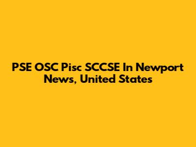 PSE OSC Pisc SCCSE In Newport News, United States