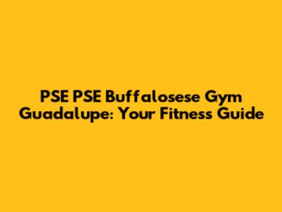 PSE PSE Buffalosese Gym Guadalupe: Your Fitness Guide