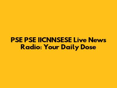 PSE PSE IICNNSESE Live News Radio: Your Daily Dose