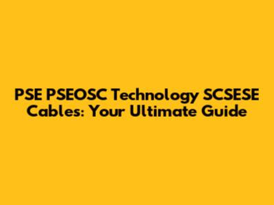 PSE PSEOSC Technology SCSESE Cables: Your Ultimate Guide