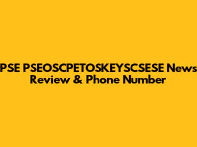 PSE PSEOSCPETOSKEYSCSESE News Review & Phone Number