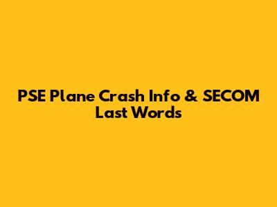 PSE Plane Crash Info & SECOM Last Words