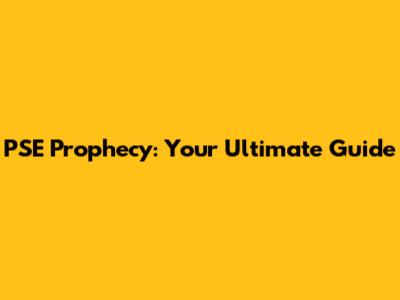 PSE Prophecy: Your Ultimate Guide