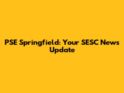 PSE Springfield: Your SESC News Update