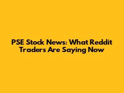 PSE Stock News: What Reddit Traders Are Saying Now