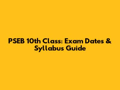 PSEB 10th Class: Exam Dates & Syllabus Guide