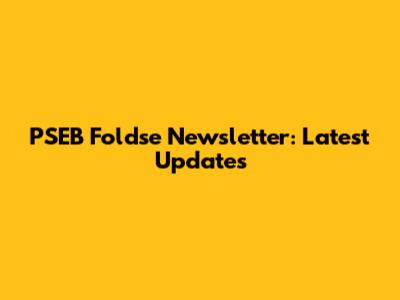 PSEB Foldse Newsletter: Latest Updates