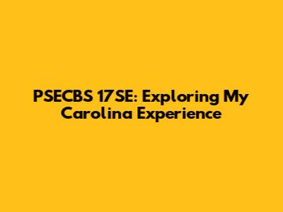 PSECBS 17SE: Exploring My Carolina Experience