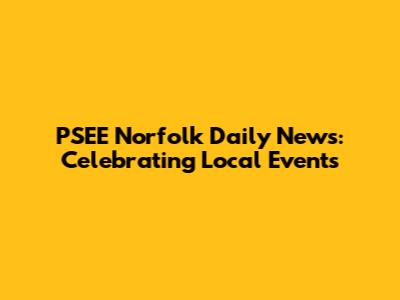 PSEE Norfolk Daily News: Celebrating Local Events