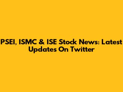 PSEI, ISMC & ISE Stock News: Latest Updates On Twitter