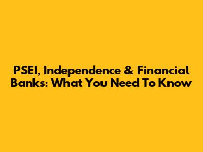 PSEI, Independence & Financial Banks: What You Need To Know
