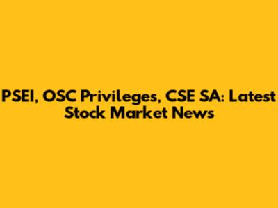 PSEI, OSC Privileges, CSE SA: Latest Stock Market News