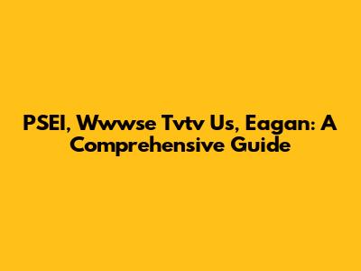 PSEI, Wwwse Tvtv Us, Eagan: A Comprehensive Guide