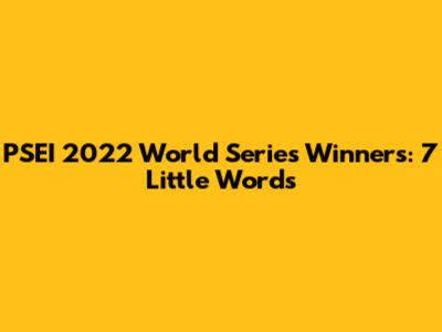 PSEI 2022 World Series Winners: 7 Little Words
